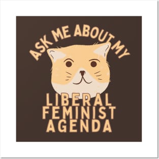 Ask Me About My Liberal Feminist Agenda Cat Posters and Art